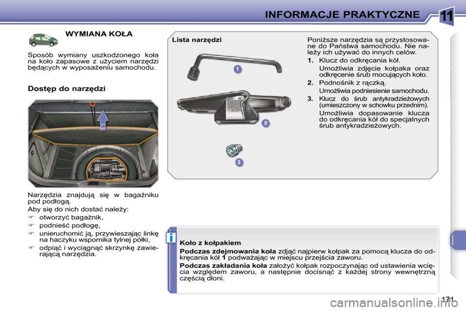 Peugeot 308 SW BL 2009.5  Instrukcja Obsługi (in Polish) 11
i
171
INFORMACJE PRAKTYCZNE
� � � � � � � � � � � �W�Y�M�I�A�N�A� �K�O�Ł�A� 
� �N�a�r�z
�d�z�i�a�  �z�n�a�j�d�u�j"�  �s�i
�  �w�  �b�a�g�aG�n�i�k�u�  
�p�o�d� �p�o�d�ł�o�g"�.�  
� �A�b�y� �s