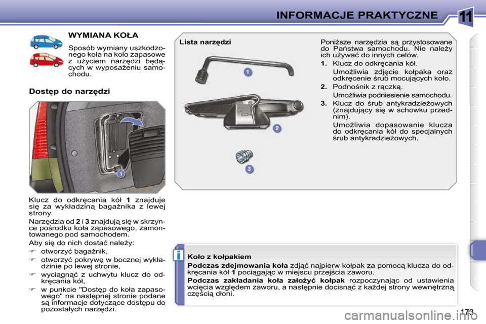 Peugeot 308 SW BL 2009.5  Instrukcja Obsługi (in Polish) 11
i
173
INFORMACJE PRAKTYCZNE
� � � � � � � � � � � �W�Y�M�I�A�N�A� �K�O�Ł�A� 
� � �S�p�o�s�ó�b� �w�y�m�i�a�n�y� �u�s�z�k�o�d�z�o�- 
�n�e�g�o� �k�o�ł�a� �n�a� �k�o�ł�o� �z�a�p�a�s�o�w�e� 
�z�  �u