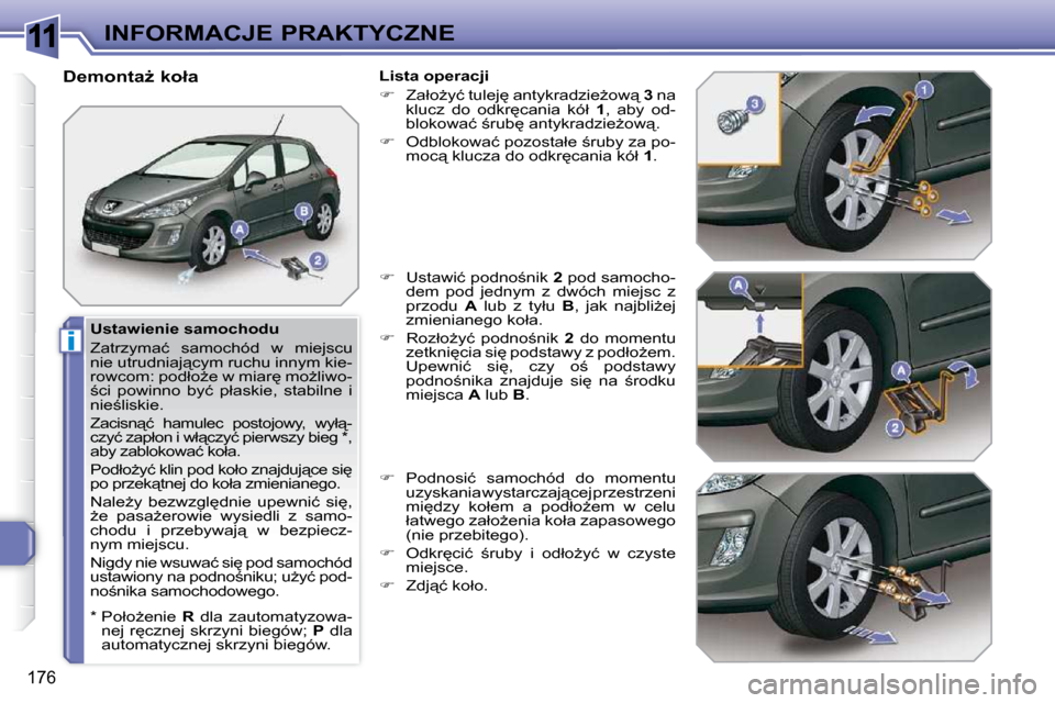 Peugeot 308 SW BL 2009.5  Instrukcja Obsługi (in Polish) 11
i
176
INFORMACJE PRAKTYCZNE
� � �U�s�t�a�w�i�e�n�i�e� �s�a�m�o�c�h�o�d�u�  
� �Z�a�t�r�z�y�m�a�ć�  �s�a�m�o�c�h�ó�d�  �w�  �m�i�e�j�s�c�u�  
�n�i�e� �u�t�r�u�d�n�i�a�j"�c�y�m� �r�u�c�h�u� �i�n�n