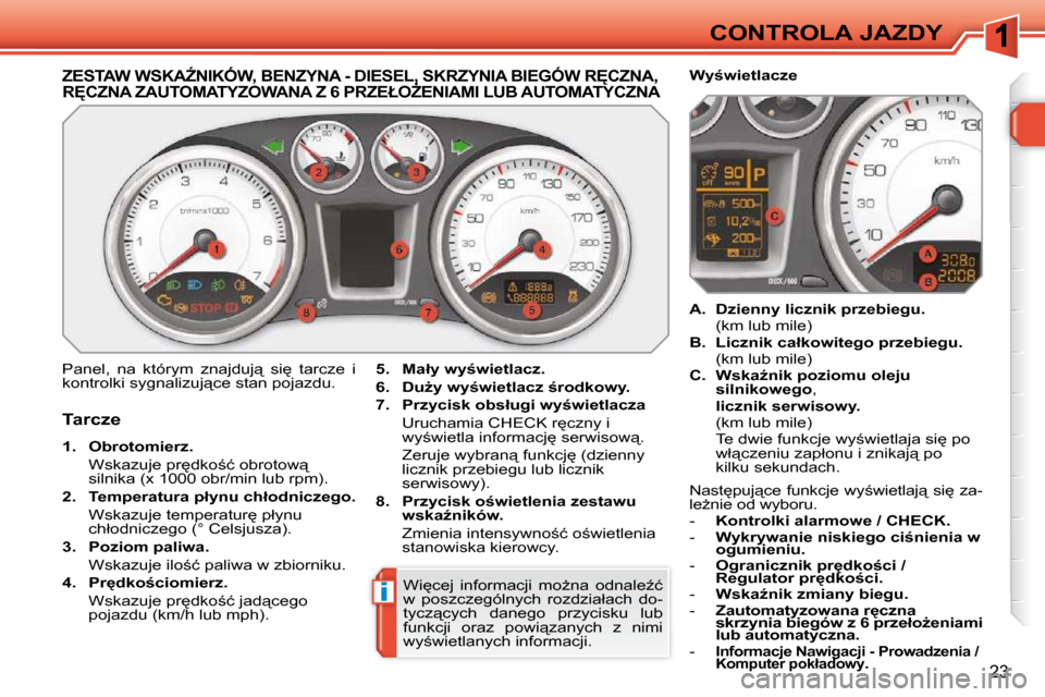 Peugeot 308 SW BL 2009.5  Instrukcja Obsługi (in Polish) i
23
CONTROLA JAZDY
� � � � � � � � � � � � � �Z�E�S�T�A�W� �W�S�K�AD�N�I�K�Ó�W�,� �B�E�N�Z�Y�N�A� �-� �D�I�E�S�E�L�,� �S�K�R�Z�Y�N�I�A� �B�I�E�G�Ó�W� �R&�C�Z�N�A�,� �R&�C�Z�N�A� �Z�A�U�T�O�M�A�T