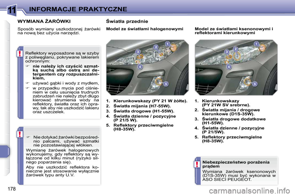 Peugeot 308 SW BL 2009.5  Instrukcja Obsługi (in Polish) 11
!
!
!
�1�7�8
INFORMACJE PRAKTYCZNE� � �N�i�e�b�e�z�p�i�e�c�z�e1�s�t�w�o� �p�o�r�aG�e�n�i�a�  
�p�r"�d�e�m�  
� �W�y�m�i�a�n�a�  G�a�r�ó�w�e�k�  �k�s�e�n�o�n�o�w�y�c�h�  
�(�D�1�S�-�3�5�W�)�  �