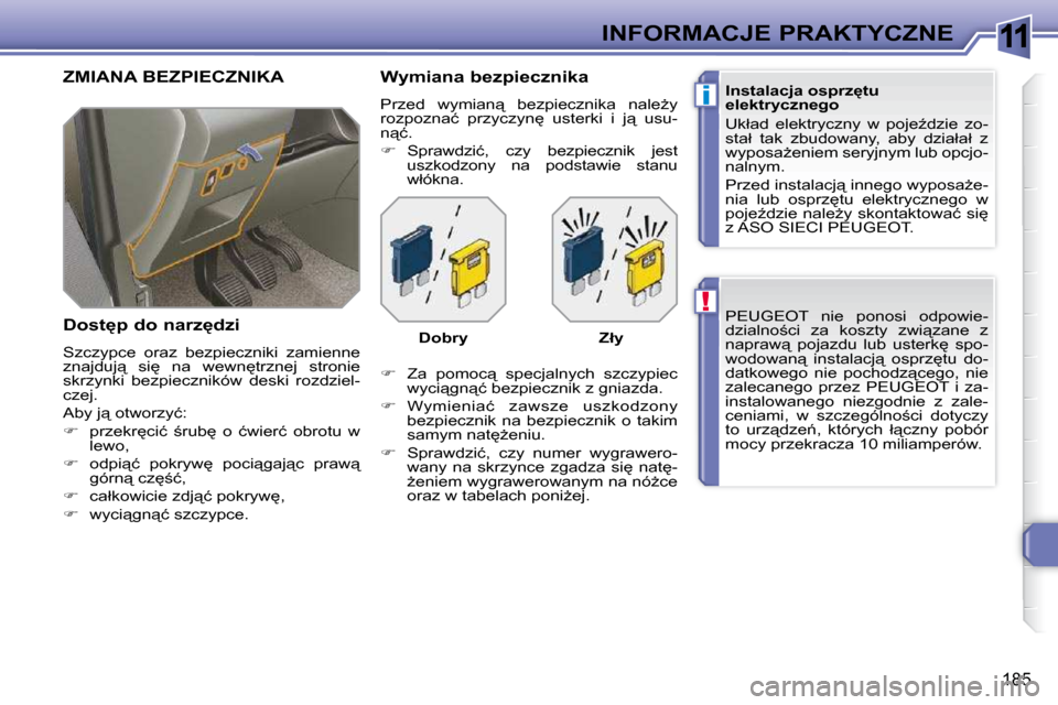 Peugeot 308 SW BL 2009.5  Instrukcja Obsługi (in Polish) 11
!
i
�1�8�5
INFORMACJE PRAKTYCZNE� �P�E�U�G�E�O�T�  �n�i�e�  �p�o�n�o�s�i�  �o�d�p�o�w�i�e�- 
�d�z�i�a�l�n�o;�c�i�  �z�a�  �k�o�s�z�t�y�  �z�w�i"�z�a�n�e�  �z� 
�n�a�p�r�a�w"�  �p�o�j�a�z�d�u�  �
