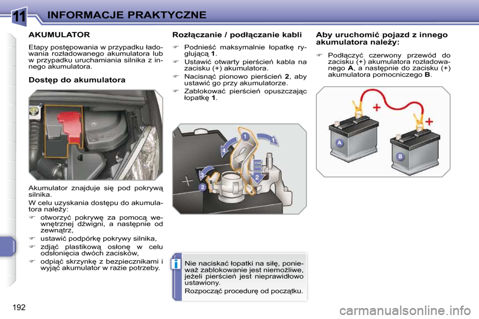 Peugeot 308 SW BL 2009.5  Instrukcja Obsługi (in Polish) 11
i
�1�9�2
INFORMACJE PRAKTYCZNE
         AKUMULATOR 
� �E�t�a�p�y� �p�o�s�t
�p�o�w�a�n�i�a� �w� �p�r�z�y�p�a�d�k�u� �ł�a�d�o�- 
�w�a�n�i�a�  �r�o�z�ł�a�d�o�w�a�n�e�g�o�  �a�k�u�m�u�l�a�t�o�r�a�  