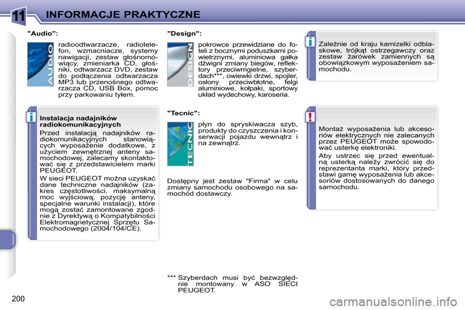 Peugeot 308 SW BL 2009.5  Instrukcja Obsługi (in Polish) 11
!
i
i
�2�0�0
INFORMACJE PRAKTYCZNE� �M�o�n�t�aG�  �w�y�p�o�s�aG�e�n�i�a�  �l�u�b�  �a�k�c�e�s�o�- 
�r�i�ó�w�  �e�l�e�k�t�r�y�c�z�n�y�c�h�  �n�i�e�  �z�a�l�e�c�a�n�y�c�h� 
�p�r�z�e�z�  �P�E�U�G�E