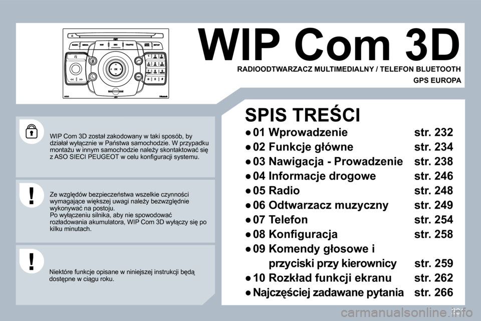 Peugeot 308 SW BL 2009.5  Instrukcja Obsługi (in Polish) �2�3�1
� � �W�I�P� �C�o�m� �3�D� �z�o�s�t�a�ł� �z�a�k�o�d�o�w�a�n�y� �w� �t�a�k�i� �s�p�o�s�ó�b�,� �b�y� �d�z�i�a�ł�a�ł� �w�y�ł"�c�z�n�i�e� �w� �P�a1�s�t�w�a� �s�a�m�o�c�h�o�d�z�i�e�.� �W� �p�r