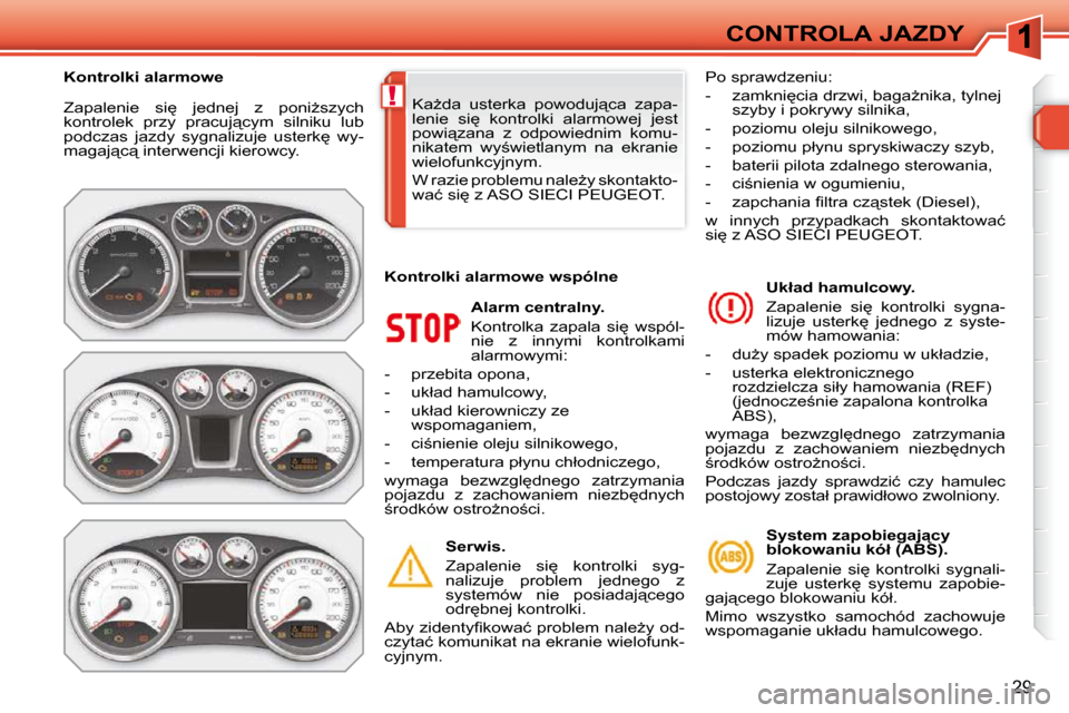 Peugeot 308 SW BL 2009.5  Instrukcja Obsługi (in Polish) !
�2�9
CONTROLA JAZDY
� �Z�a�p�a�l�e�n�i�e�  �s�i
�  �j�e�d�n�e�j�  �z�  �p�o�n�iG�s�z�y�c�h�  
�k�o�n�t�r�o�l�e�k�  �p�r�z�y�  �p�r�a�c�u�j"�c�y�m�  �s�i�l�n�i�k�u�  �l�u�b� 
�p�o�d�c�z�a�s�  �j�a