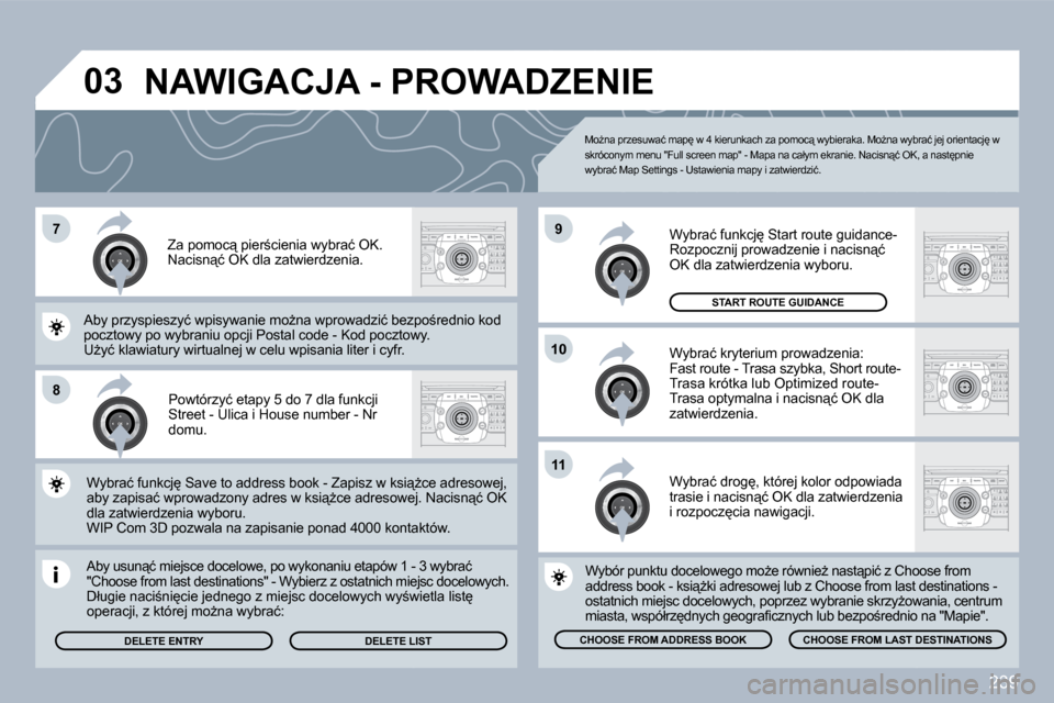 Peugeot 308 SW BL 2009.5  Instrukcja Obsługi (in Polish) 239
7
�8
10
�9
11
�0�3
� � �P�o�w�t�ó�r�z�y�ć� �e�t�a�p�y� �5� �d�o� �7� �d�l�a� �f�u�n�k�c�j�i� �S�t�r�e�e�t� �-� �U�l�i�c�a� �i� �H�o�u�s�e� �n�u�m�b�e�r� �-� �N�r� �d�o�m�u�.� � 
� � �A�b�y� �u�s