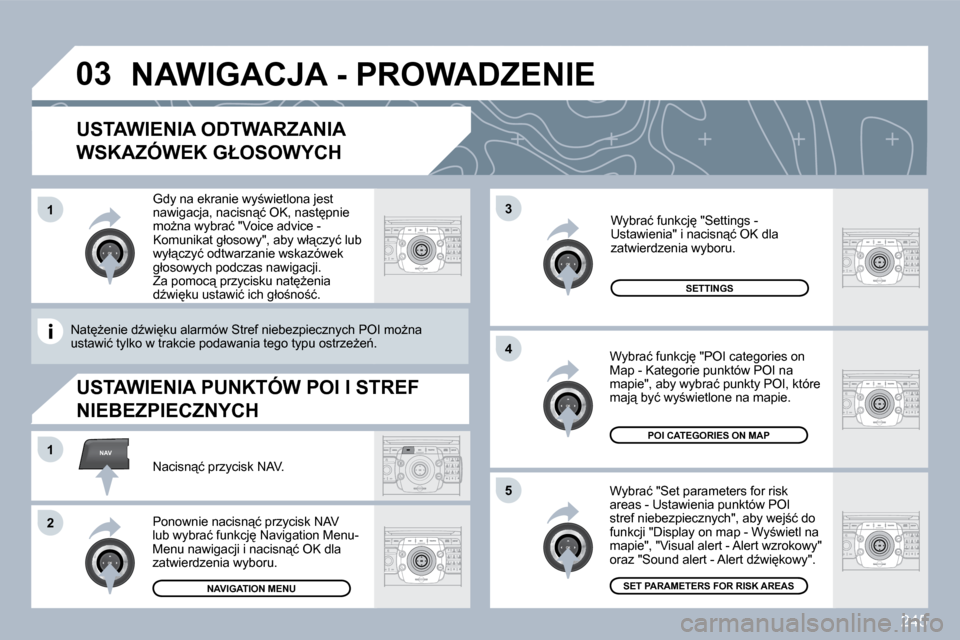 Peugeot 308 SW BL 2009.5  Instrukcja Obsługi (in Polish) 245
�0�3
5
�3
�4
NAV1
�2
1
� � �U�S�T�A�W�I�E�N�I�A� �O�D�T�W�A�R�Z�A�N�I�A� 
�W�S�K�A�Z�Ó�W�E�K� �G�Ł�O�S�O�W�Y�C�H� 
� � �W�y�b�r�a�ć� �"�S�e�t� �p�a�r�a�m�e�t�e�r�s� �f�o�r� �r�i�s�k� �a�r�e�a�s