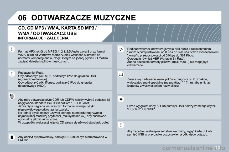 Peugeot 308 SW BL 2009.5  Instrukcja Obsługi (in Polish) 249
�0�6� �O�D�T�W�A�R�Z�A�C�Z�E� �M�U�Z�Y�C�Z�N�E� 
� � � � � � �C�D�,� �C�D� �M�P�3� �/� �W�M�A�,� �K�A�R�T�A� �S�D� �M�P�3� �/� 
�W�M�A� �/� �O�D�T�W�A�R�Z�A�C�Z� �U�S�B� 
� � �A�b�y� �m�ó�c� �o�d