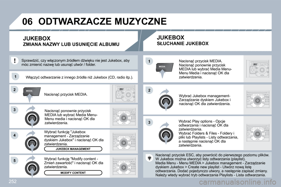 Peugeot 308 SW BL 2009.5  Instrukcja Obsługi (in Polish) 252
�3�3
�2�2MEDIA
�3�3
�4�4
55
�2�2
MEDIA1
11
�0�6
� � �N�a�c�i�s�n"�ć� �p�r�z�y�c�i�s�k� �M�E�D�I�A�.� � �N�a�c�i�s�n"�ć� �p�o�n�o�w�n�i�e� �p�r�z�y�c�i�s�k� �M�E�D�I�A� �l�u�b� �w�y�b�r�a�ć� �