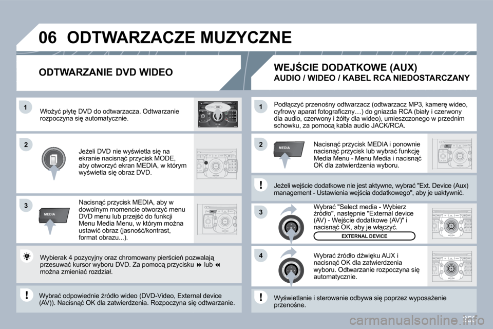 Peugeot 308 SW BL 2009.5  Instrukcja Obsługi (in Polish) 253
1
�3
�4
�2�2
�3
MEDIA
1
MEDIA
�0�6
2
ABC 3
DEF
5
JKL
4
GHI 6
MNO
8
TUV
7
PQRS 9
WXYZ
0
* #
1
RADIO MEDIA
NAV ESC TRAFFIC
SETUP
ADDRBOOK� �P�o�d�ł"�c�z�y�ć� �p�r�z�e�n�o;�n�y� �o�d�t�w�a�r�z�a�