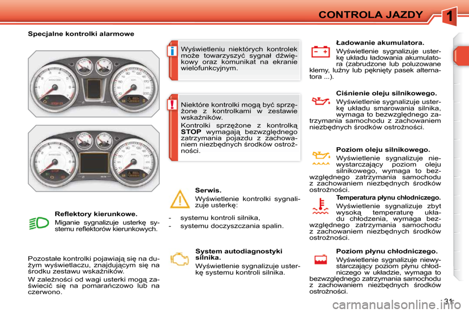 Peugeot 308 SW BL 2009.5  Instrukcja Obsługi (in Polish) i
!
�3�1
CONTROLA JAZDY
� �W�y;�w�i�e�t�l�e�n�i�u�  �n�i�e�k�t�ó�r�y�c�h�  �k�o�n�t�r�o�l�e�k�  
�m�oG�e�  �t�o�w�a�r�z�y�s�z�y�ć�  �s�y�g�n�a�ł�  �dE�w�i
�-
�k�o�w�y�  �o�r�a�z�  �k�o�m�u�n�i�