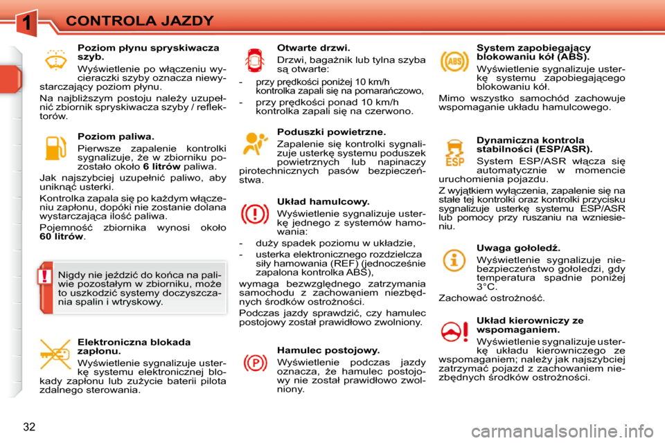 Peugeot 308 SW BL 2009.5  Instrukcja Obsługi (in Polish) !
32
CONTROLA JAZDY� � �P�o�d�u�s�z�k�i� �p�o�w�i�e�t�r�z�n�e�.�  
� �Z�a�p�a�l�e�n�i�e�  �s�i
�  �k�o�n�t�r�o�l�k�i�  �s�y�g�n�a�l�i�- 
�z�u�j�e� �u�s�t�e�r�k
� �s�y�s�t�e�m�u� �p�o�d�u�s�z�e�k� 
�