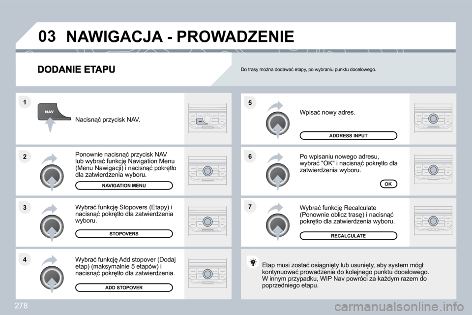 Peugeot 308 SW BL 2009.5  Instrukcja Obsługi (in Polish) 278
�7
�6
�5
�4
�3
�2
�1
�0�3
� �W�p�i�s�a�ć� �n�o�w�y� �a�d�r�e�s�.� 
� � �P�o� �w�p�i�s�a�n�i�u� �n�o�w�e�g�o� �a�d�r�e�s�u�,� �w�y�b�r�a�ć� �"�O�K�"� �i� �n�a�c�i�s�n"�ć� �p�o�k�r
�t�ł�o� �d�