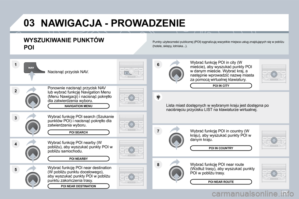 Peugeot 308 SW BL 2009.5  Instrukcja Obsługi (in Polish) 279
�8
�6 
�7
�4
�3
�5
�2
�1
�0�3� �N�A�W�I�G�A�C�J�A� �-� �P�R�O�W�A�D�Z�E�N�I�E� 
� � �W�Y�S�Z�U�K�I�W�A�N�I�E� �P�U�N�K�T�Ó�W� 
�P�O�I� 
� � �N�a�c�i�s�n"�ć� �p�r�z�y�c�i�s�k� �N�A�V�.� � 
� � �