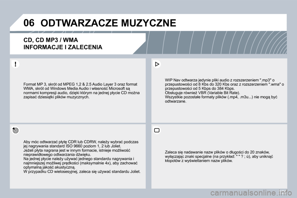 Peugeot 308 SW BL 2009.5  Instrukcja Obsługi (in Polish) 285
�0�6� �O�D�T�W�A�R�Z�A�C�Z�E� �M�U�Z�Y�C�Z�N�E� 
� � � � � � �C�D�,� �C�D� �M�P�3� �/� �W�M�A� � 
�I�N�F�O�R�M�A�C�J�E� �I� �Z�A�L�E�C�E�N�I�A� 
� � �A�b�y� �m�ó�c� �o�d�t�w�a�r�z�a�ć� �p�ł�y�t