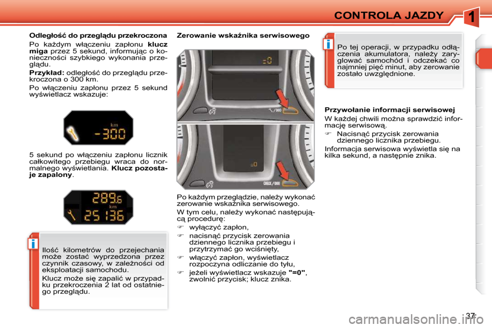 Peugeot 308 SW BL 2009.5  Instrukcja Obsługi (in Polish) i
i
37
CONTROLA JAZDY� �P�o�  �t�e�j�  �o�p�e�r�a�c�j�i�,�  �w�  �p�r�z�y�p�a�d�k�u�  �o�d�ł"�- 
�c�z�e�n�i�a�  �a�k�u�m�u�l�a�t�o�r�a�,�  �n�a�l�eG�y�  �z�a�r�y�-
�g�l�o�w�a�ć�  �s�a�m�o�c�h�ó�d