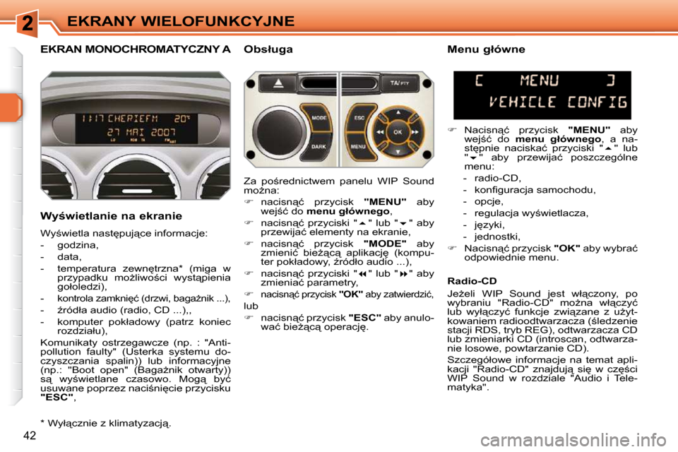 Peugeot 308 SW BL 2009.5  Instrukcja Obsługi (in Polish) �4�2
EKRANY WIELOFUNKCYJNE
       EKRAN MONOCHROMATYCZNY A � � �O�b�s�ł�u�g�a� 
� � �W�y;�w�i�e�t�l�a�n�i�e� �n�a� �e�k�r�a�n�i�e�  
� �W�y;�w�i�e�t�l�a� �n�a�s�t
�p�u�j"�c�e� �i�n�f�o�r�m�a�c�j�