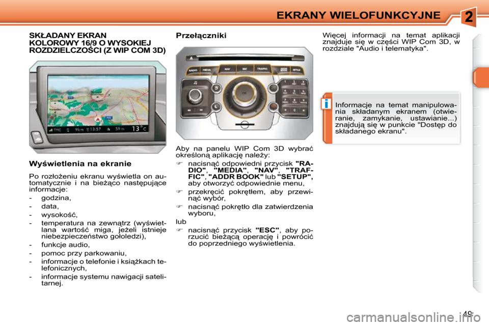 Peugeot 308 SW BL 2009.5  Instrukcja Obsługi (in Polish) �i
49
EKRANY WIELOFUNKCYJNE
� � � � � � � � � � � �S�K�Ł�A�D�A�N�Y� �E�K�R�A�N� KOLOROWY 16/9 O WYSOKIEJ �R�O�Z�D�Z�I�E�L�C�Z�O:�C�I� �(�Z� �W�I�P� �C�O�M� �3�D�)� 
� � �W�y;�w�i�e�t�l�e�n�i�a� �n�