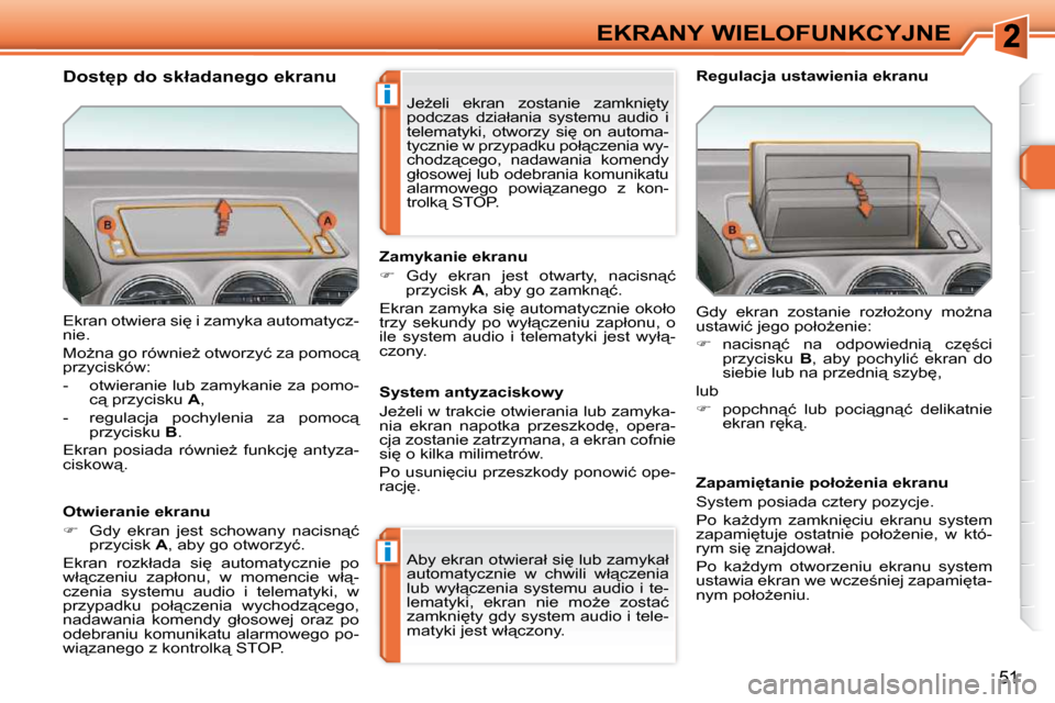 Peugeot 308 SW BL 2009.5  Instrukcja Obsługi (in Polish) �i
�i
51
EKRANY WIELOFUNKCYJNE
� �E�k�r�a�n� �o�t�w�i�e�r�a� �s�i
� �i� �z�a�m�y�k�a� �a�u�t�o�m�a�t�y�c�z�- 
�n�i�e�.�  
� �M�oG�n�a� �g�o� �r�ó�w�n�i�eG� �o�t�w�o�r�z�y�ć� �z�a� �p�o�m�o�c"�  