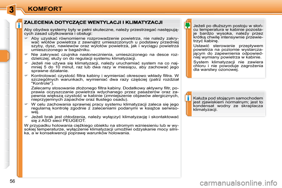 Peugeot 308 SW BL 2009.5  Instrukcja Obsługi (in Polish) i
i
56
KOMFORT� � �J�eG�e�l�i� �p�o� �d�ł�uG�s�z�y�m� �p�o�s�t�o�j�u� �w� �s�ł�o1�- 
�c�u� �t�e�m�p�e�r�a�t�u�r�a� �w� �k�a�b�i�n�i�e� �p�o�z�o�s�t�a�-
�j�e�  �b�a�r�d�z�o�  �w�y�s�o�k�a�,�  �n�a