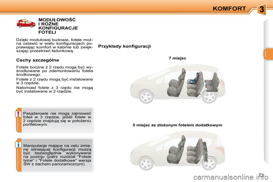 Peugeot 308 SW BL 2009.5  Instrukcja Obsługi (in Polish) i
!
�7�3
KOMFORT
� � � � � � � � � � � �M�O�D�U�Ł�O�W�O:�Ć� �I� �R�ÓF�N�E� KONFIGURACJE FOTELI 
� � �P�r�z�y�k�ł�a�d�y� �k�o�n�f�i�g�u�r�a�c�j�i�   7 miejsc  
� �M�a�n�i�p�u�l�a�c�j�e�  �m�a�j"