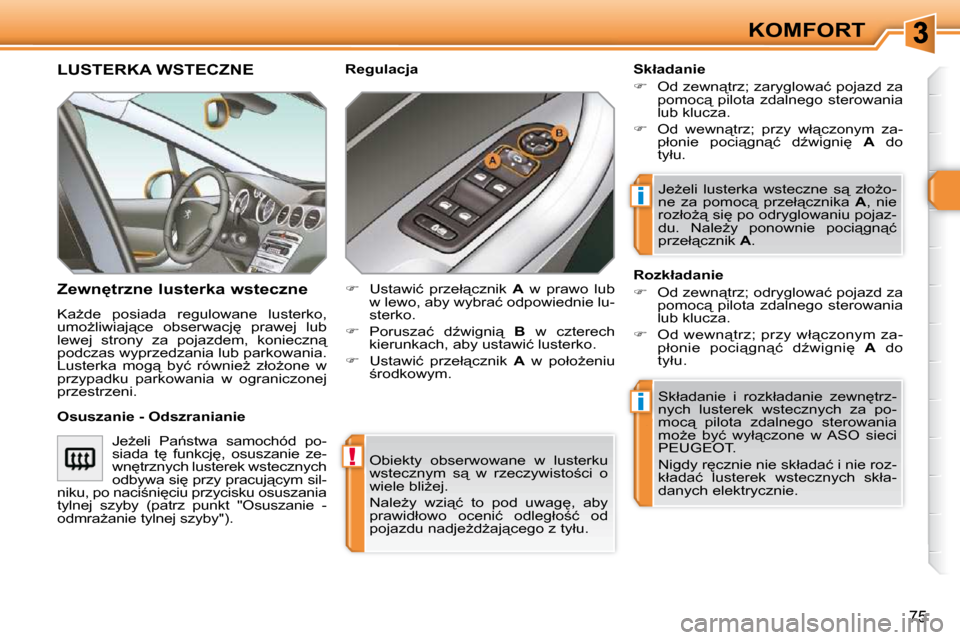 Peugeot 308 SW BL 2009.5  Instrukcja Obsługi (in Polish) !
i
i
75
KOMFORT
� �O�b�i�e�k�t�y�  �o�b�s�e�r�w�o�w�a�n�e�  �w�  �l�u�s�t�e�r�k�u�  
�w�s�t�e�c�z�n�y�m�  �s"�  �w�  �r�z�e�c�z�y�w�i�s�t�o;�c�i�  �o� 
�w�i�e�l�e� �b�l�iG�e�j�.�  
� �N�a�l�eG�y�