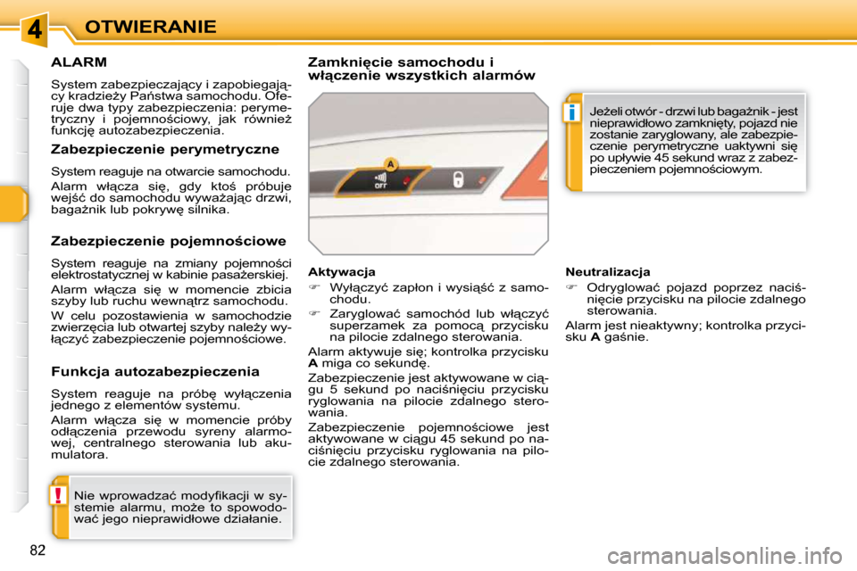 Peugeot 308 SW BL 2009.5  Instrukcja Obsługi (in Polish) !
i
�8�2
OTWIERANIE
     ALARM 
� �S�y�s�t�e�m� �z�a�b�e�z�p�i�e�c�z�a�j"�c�y� �i� �z�a�p�o�b�i�e�g�a�j"�- 
�c�y� �k�r�a�d�z�i�eG�y� �P�a1�s�t�w�a� �s�a�m�o�c�h�o�d�u�.� �O�f�e�-
�r�u�j�e� �d�w�a�