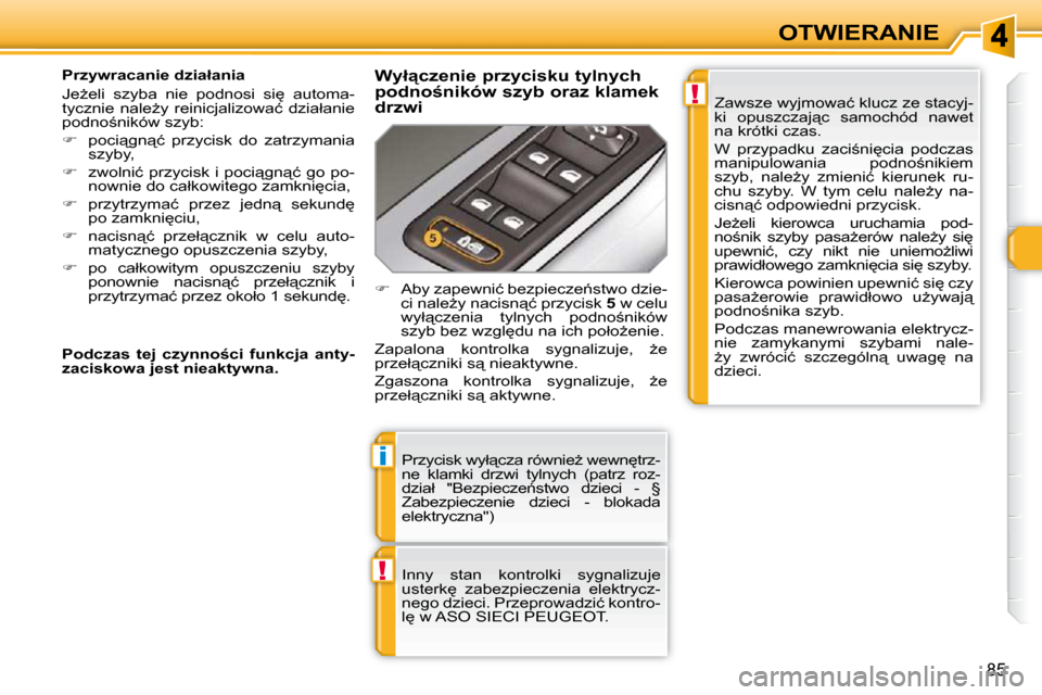 Peugeot 308 SW BL 2009.5  Instrukcja Obsługi (in Polish) !
i
!
�8�5
OTWIERANIE
� �P�r�z�y�c�i�s�k� �w�y�ł"�c�z�a� �r�ó�w�n�i�eG� �w�e�w�n
�t�r�z�- 
�n�e�  �k�l�a�m�k�i�  �d�r�z�w�i�  �t�y�l�n�y�c�h�  �(�p�a�t�r�z�  �r�o�z�-
�d�z�i�a�ł�  �"�B�e�z�p�i�e