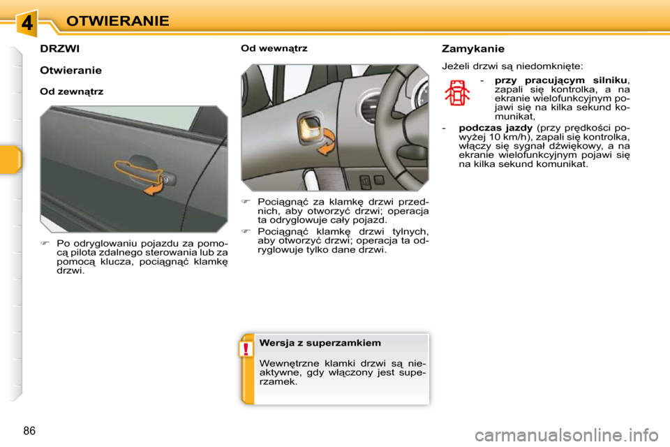 Peugeot 308 SW BL 2009.5  Instrukcja Obsługi (in Polish) !
�8�6
OTWIERANIE
         DRZWI 
   
� � �  �P�o�  �o�d�r�y�g�l�o�w�a�n�i�u�  �p�o�j�a�z�d�u�  �z�a�  �p�o�m�o�-
�c"� �p�i�l�o�t�a� �z�d�a�l�n�e�g�o� �s�t�e�r�o�w�a�n�i�a� �l�u�b� �z�a�  
�p�o�m�