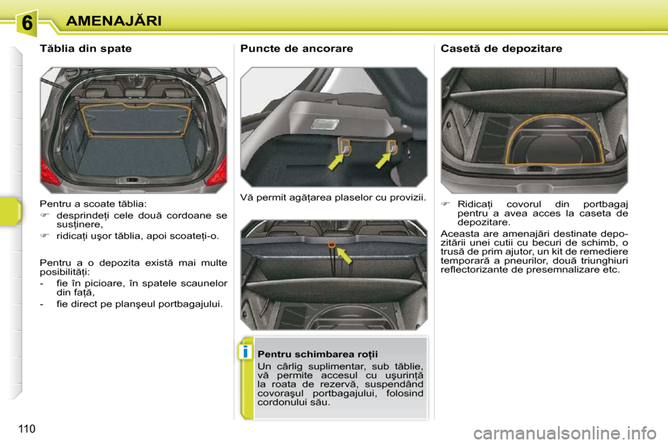 Peugeot 308 SW BL 2009.5  Manualul de utilizare (in Romanian) �i
110
�A�M�E�N�A�J�R�I
� �P�e�n�t�r�u� �a� �s�c�o�a�t�e� �t �b�l�i�a�:�  
   
� � �  �d�e�s�p�r�i�n�d�e=�i�  �c�e�l�e�  �d�o�u �  �c�o�r�d�o�a�n�e�  �s�e� 
�s�u�s=�i�n�e�r�e�,� 
  
� � � 