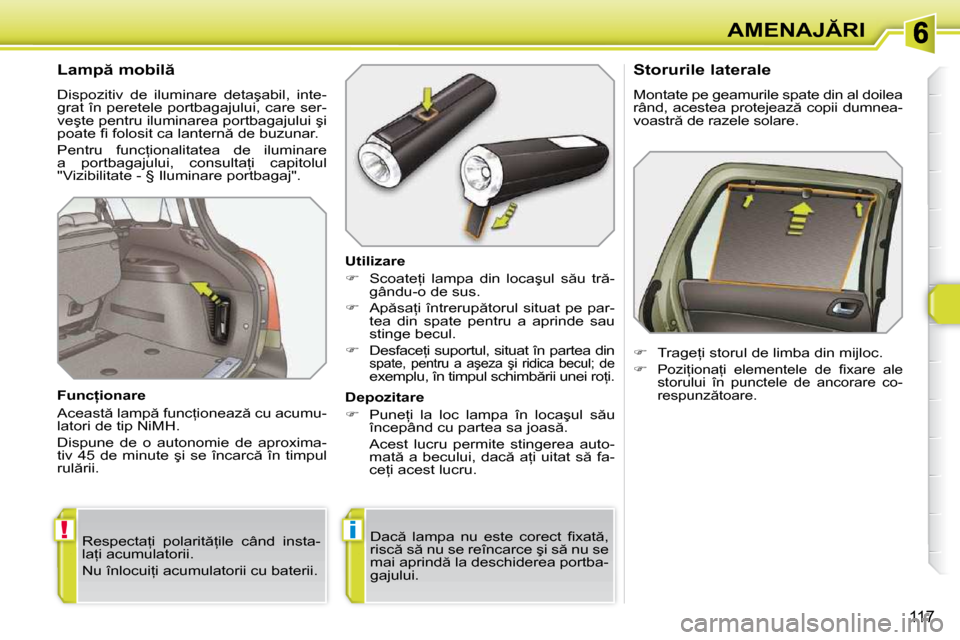 Peugeot 308 SW BL 2009.5  Manualul de utilizare (in Romanian) !�i
117
�A�M�E�N�A�J�R�I
� � � � � � � � � � �L�a�m�p � �m�o�b�i�l �  
� �D�i�s�p�o�z�i�t�i�v�  �d�e�  �i�l�u�m�i�n�a�r�e�  �d�e�t�a�ş�a�b�i�l�,�  �i�n�t�e�- 
�g�r�a�t� �î�n� �p�e�r�e�t�e�l�e� �