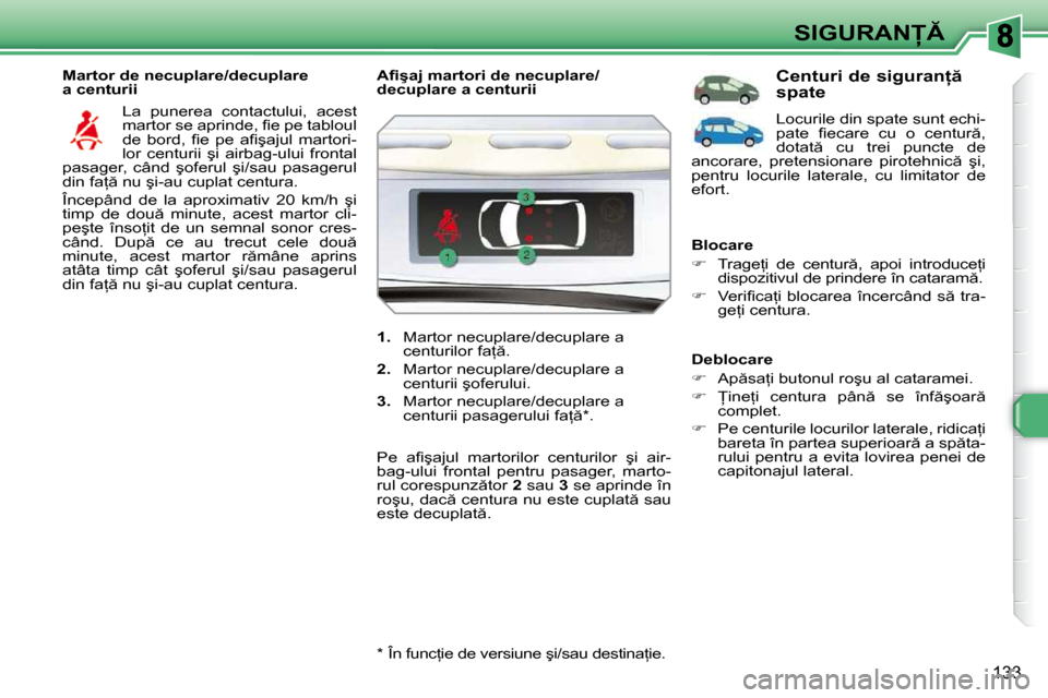 Peugeot 308 SW BL 2009.5  Manualul de utilizare (in Romanian) 133
�S�I�G�U�R�A�N
� � �M�a�r�t�o�r� �d�e� �n�e�c�u�p�l�a�r�e�/�d�e�c�u�p�l�a�r�e�  
�a� �c�e�n�t�u�r�i�i�  � �L�a�  �p�u�n�e�r�e�a�  �c�o�n�t�a�c�t�u�l�u�i�,�  �a�c�e�s�t� 
�m�a�r�t�o�r� �s�e� �a