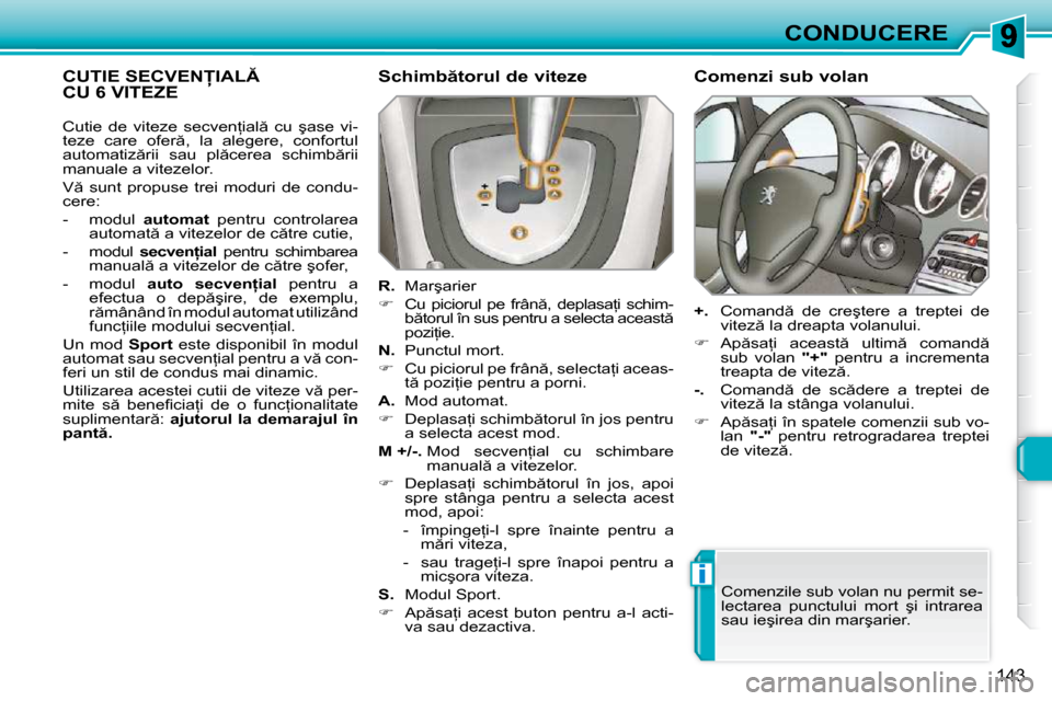 Peugeot 308 SW BL 2009.5  Manualul de utilizare (in Romanian) i
143
CONDUCERE
�C�U�T�I�E� �S�E�C�V�E�N�I�A�L�C�U� �6� �V�I�T�E�Z�E� �C�U�T�I�E� �S�E�C�V�E�N�I�A�L�C�U�T�I�E� �S�E�C�V�E�N�I�A�L� � �S�c�h�i�m�b �t�o�r�u�l� �d�e� �v�i�t�e�z�e�  
  
R. 