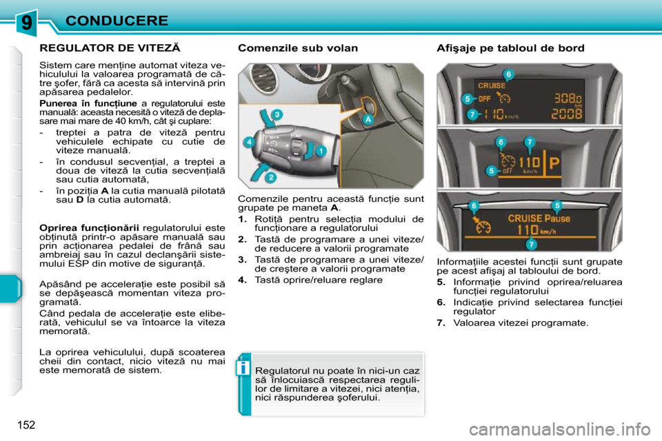 Peugeot 308 SW BL 2009.5  Manualul de utilizare (in Romanian) i
152
CONDUCERE
�R�E�G�U�L�A�T�O�R� �D�E� �V�I�T�E�Z� 
� �S�i�s�t�e�m� �c�a�r�e� �m�e�n=�i�n�e� �a�u�t�o�m�a�t� �v�i�t�e�z�a� �v�e�- 
�h�i�c�u�l�u�l�u�i� �l�a� �v�a�l�o�a�r�e�a� �p�r�o�g�r�a�m�a�t