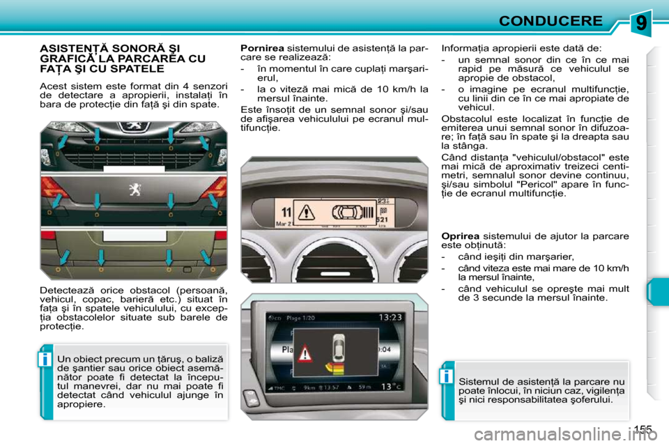 Peugeot 308 SW BL 2009.5  Manualul de utilizare (in Romanian) i
i
155
CONDUCERE
�A�S�I�S�T�E�N� �S�O�N�O�R� �Ş�I� �G�R�A�F�I�C� �L�A� �P�A�R�C�A�R�E�A� �C�U� �A�S�I�S�T�E�N� �S�O�N�O�R� �Ş�I� �A�S�I�S�T�E�N� �S�O�N�O�R� �Ş�I� 
�F�A�A� �