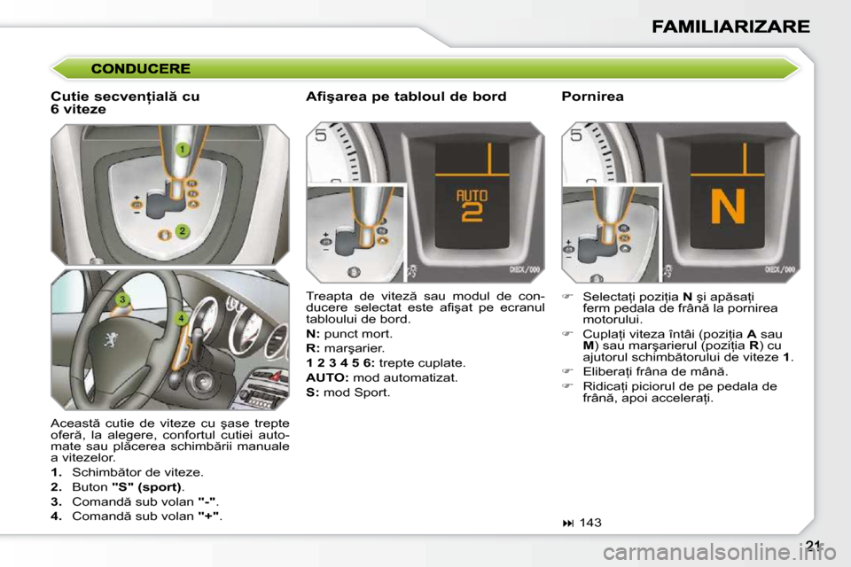 Peugeot 308 SW BL 2009.5  Manualul de utilizare (in Romanian) � �A�c�e�a�s�t �  �c�u�t�i�e�  �d�e�  �v�i�t�e�z�e�  �c�u�  �ş�a�s�e�  �t�r�e�p�t�e�  
�o�f�e�r �,�  �l�a�  �a�l�e�g�e�r�e�,�  �c�o�n�f�o�r�t�u�l�  �c�u�t�i�e�i�  �a�u�t�o�-
�m�a�t�e�  �s�a�u�  �p�