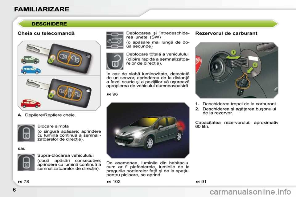Peugeot 308 SW BL 2009.5  Manualul de utilizare (in Romanian) � � �C�h�e�i�a� �c�u� �t�e�l�e�c�o�m�a�n�d �  
   
A. � �  �D�e�p�l�i�e�r�e�/�R�e�p�l�i�e�r�e� �c�h�e�i�e�.� � 
� �B�l�o�c�a�r�e� �s�i�m�p�l � �  
�(�o�  �s�i�n�g�u�r �  �a�p �s�a�r�e�;�  �a�p�r�i