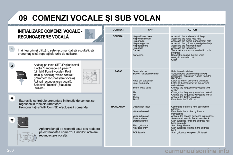 Peugeot 308 SW BL 2009.5  Manualul de utilizare (in Romanian) �2�6�0
TU
PQRS
0
*
�1�1
SETUP
�2�2
�0�9
� � �Î�n�a�i�n�t�e�a� �p�r�i�m�e�i� �u�t�i�l�i�z �r�i�,� �e�s�t�e� �r�e�c�o�m�a�n�d�a�t� �s � �a�s�c �u�l�t�a=�i�,� �s � �p�r�o�n�u�n=�a=�i� �ş�i� �s �