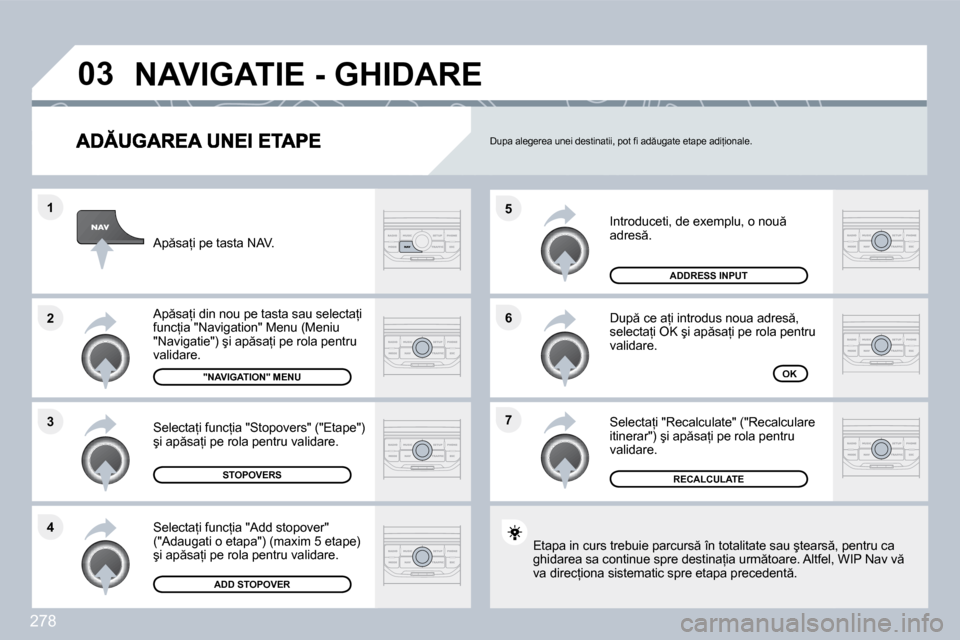 Peugeot 308 SW BL 2009.5  Manualul de utilizare (in Romanian) 278
�7
�6
�5
�4
�3
�2
�1
�0�3
� �I�n�t�r�o�d�u�c�e�t�i�,� �d�e� �e�x�e�m�p�l�u�,� �o� �n�o�u � �a�d�r�e�s �.� 
� �D�u�p � �c�e� �a=�i� �i�n�t�r�o�d�u�s� �n�o�u�a� �a�d�r�e�s �,� �s�e�l�e�c�t�a=�