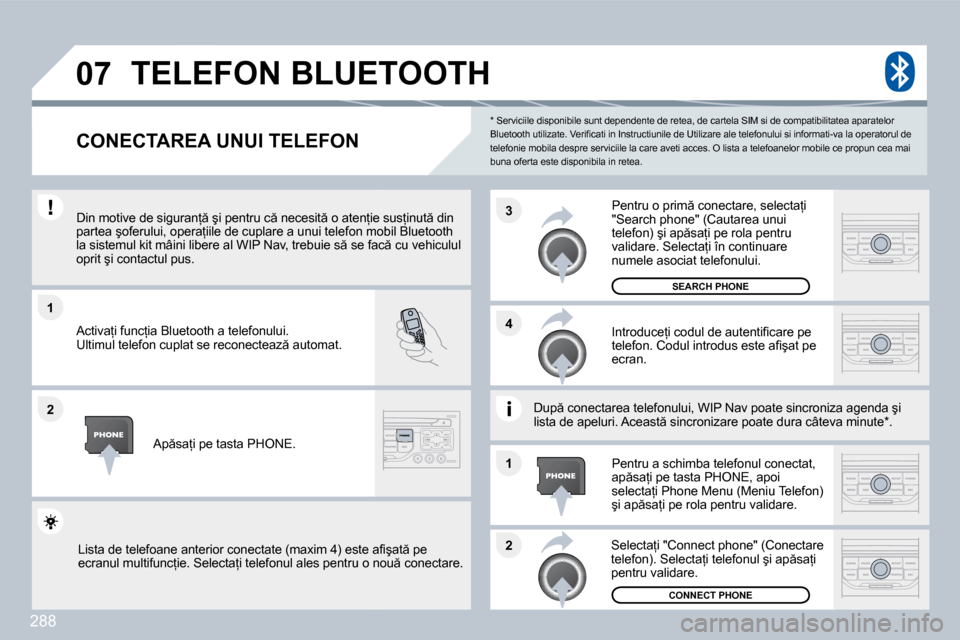 Peugeot 308 SW BL 2009.5  Manualul de utilizare (in Romanian) 288
�1
�2
�3
�2
�1
�4
�0�7
� � �*� � � �S�e�r�v�i�c�i�i�l�e� �d�i�s�p�o�n�i�b�i�l�e� �s�u�n�t� �d�e�p�e�n�d�e�n�t�e� �d�e� �r�e�t
�e�a�,� �d�e� �c�a�r�t�e�l�a� �S�I�M� �s�i� �d�e� �c�o�m�p�a�t�i�b�i�l