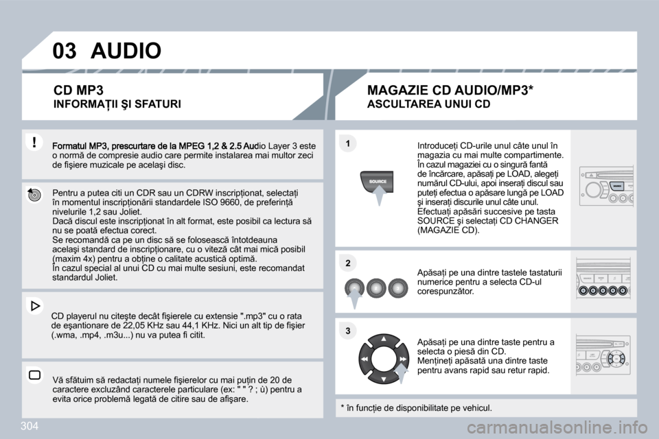 Peugeot 308 SW BL 2009.5  Manualul de utilizare (in Romanian) �3�0�4
�0�3
�1�1
�2�2
�3�3
� �F�o�r�m�a�t�u�l� �M�P�3�,� �p�r�e�s�c�u�r�t�a�r�e� �d�e� �l�a� �M�P�E�G� �1�,�2� �&� �2�.�5� �A�u�d�i�o� �L�a�y�e�r� �3� �e�s�t�e� �o� �n�o�r�m � �d�e� �c�o�m�p�r�e�s�i�