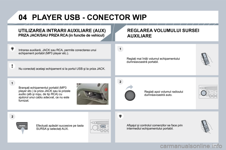 Peugeot 308 SW BL 2009.5  Manualul de utilizare (in Romanian) �3�0�7
�1�1
�2�2
�2�2
�1�1
� �A�ﬁ� �ş�a�j�u�l� �ş�i� �c�o�n�t�r�o�l�u�l� �c�o�m�e�n�z�i�l�o�r� �s�e� �f�a�c�e� �p�r�i�n� �i�n�t�e�r�m�e�d�i�u�l� �e�c�h�i�p�a�m�e�n�t�u�l�u�i� �p�o�r�t�a�b�i�l�.� 
