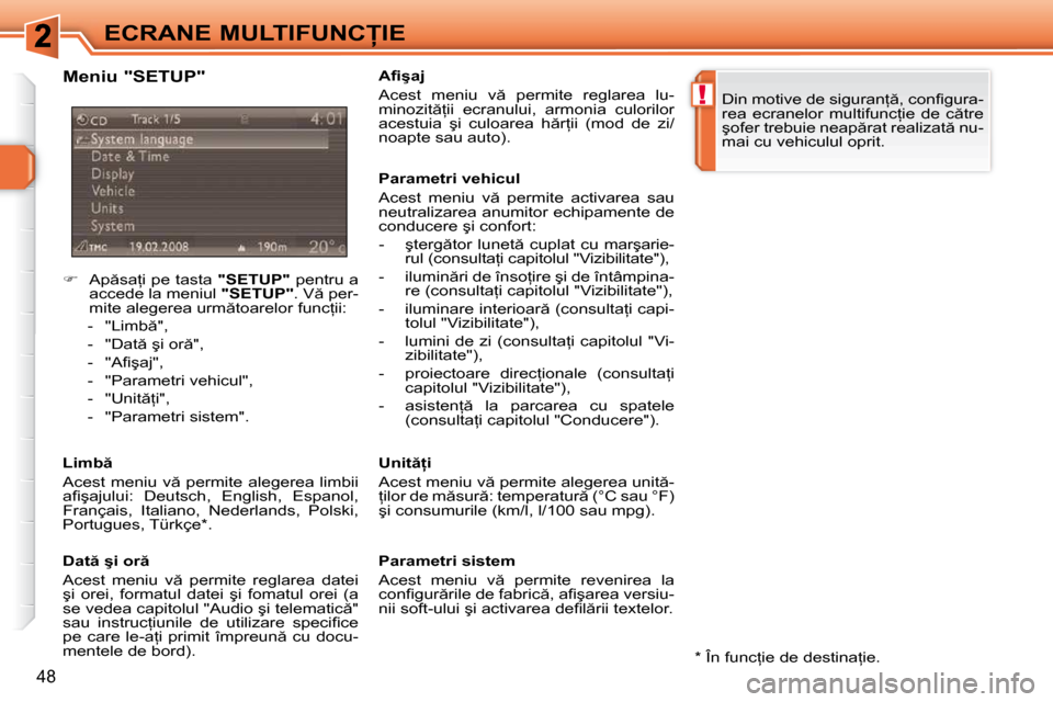 Peugeot 308 SW BL 2009.5  Manualul de utilizare (in Romanian) !
48
�E�C�R�A�N�E� �M�U�L�T�I�F�U�N�C�I�E
    
� � �  �A�p �s�a=�i� �p�e� �t�a�s�t�a� �  �"�S�E�T�U�P�"� � �p�e�n�t�r�u� �a� 
�a�c�c�e�d�e� �l�a� �m�e�n�i�u�l� �  �"�S�E�T�U�P�"� �.� �V � �p�e