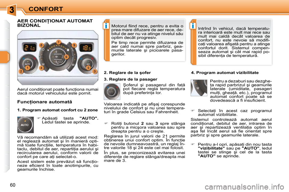 Peugeot 308 SW BL 2009.5  Manualul de utilizare (in Romanian) �i�i
�6�0
CONFORT� �M�o�t�o�r�u�l� �ﬁ� �i�n�d� �r�e�c�e�,� �p�e�n�t�r�u� �a� �e�v�i�t�a� �o�  
�p�r�e�a� �m�a�r�e� �d�i�f�u�z�a�r�e� �d�e� �a�e�r� �r�e�c�e�,� �d�e�-
�b�i�t�u�l� �d�e� �a�e�r� �n�u� 
