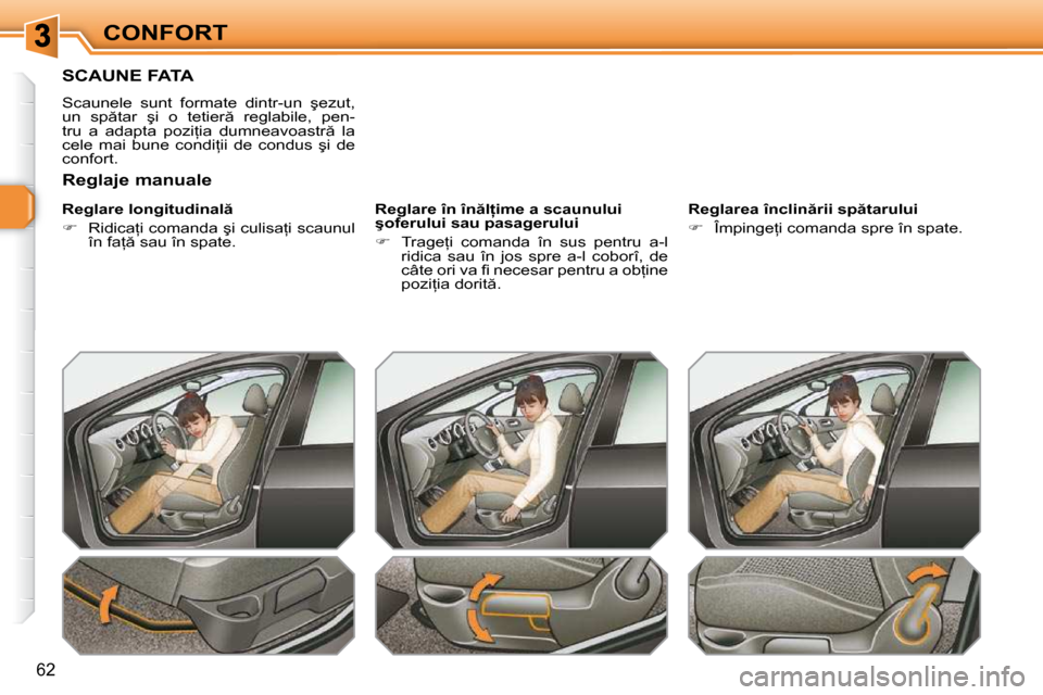 Peugeot 308 SW BL 2009.5  Manualul de utilizare (in Romanian) �6�2
CONFORT
�S�C�A�U�N�E� �F�A�T�A� 
� �S�c�a�u�n�e�l�e�  �s�u�n�t�  �f�o�r�m�a�t�e�  �d�i�n�t�r�-�u�n�  �ş�e�z�u�t�,�  
�u�n�  �s�p �t�a�r�  �ş�i�  �o�  �t�e�t�i�e�r �  �r�e�g�l�a�b�i�l�e�,�  �p
