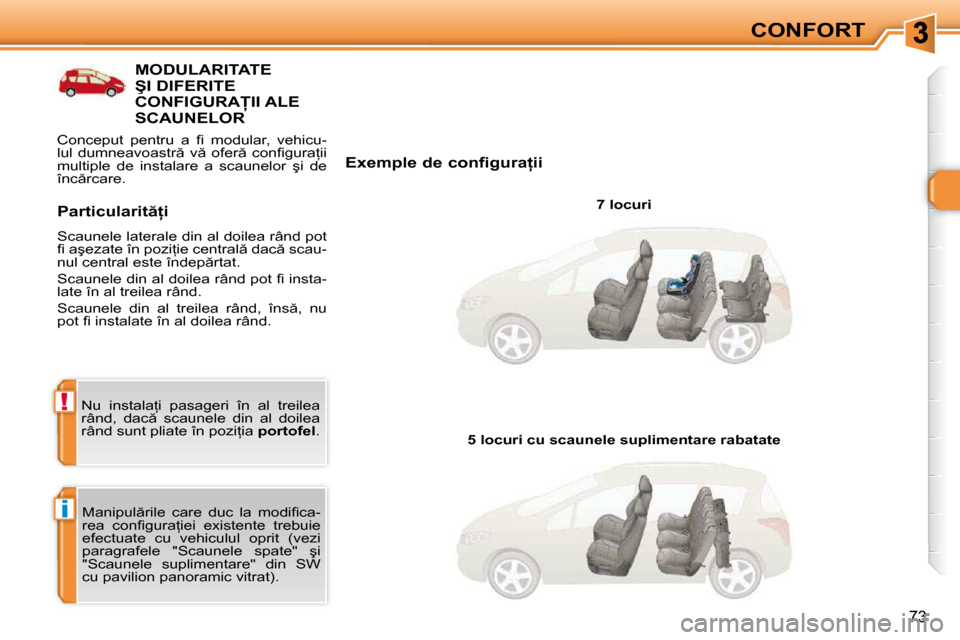 Peugeot 308 SW BL 2009.5  Manualul de utilizare (in Romanian) �i
!
�7�3
CONFORT
�M�O�D�U�L�A�R�I�T�A�T�E� �Ş�I� �D�I�F�E�R�I�T�E� �C�O�N�F�I�G�U�R�A�I�I� �A�L�E� �S�C�A�U�N�E�L�O�R� 
� � �E�x�e�m�p�l�e� �d�e� �c�o�n�f�i�g�u�r�a=�i�i� � � �7� �l�o�c�u�r�i� � 