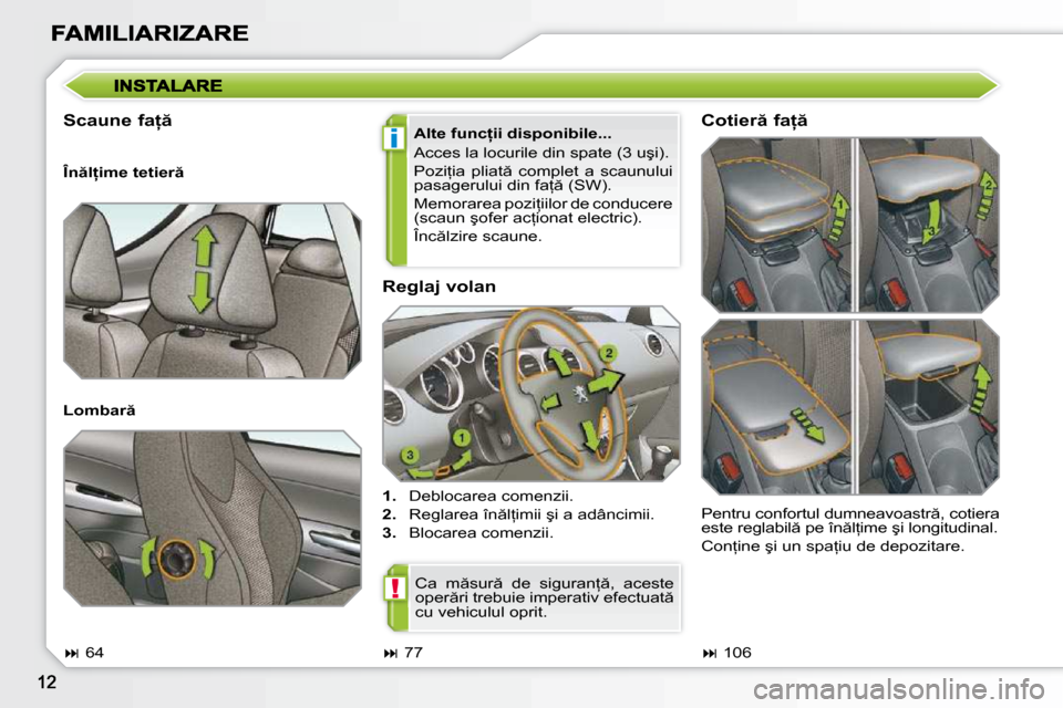 Peugeot 308 SW BL 2009.5  Manualul de utilizare (in Romanian) i
!
� � �R�e�g�l�a�j� �v�o�l�a�n�  
   
1. � �  �D�e�b�l�o�c�a�r�e�a� �c�o�m�e�n�z�i�i�.� 
  
2. � �  �R�e�g�l�a�r�e�a� �î�n �l=�i�m�i�i� �ş�i� �a� �a�d�â�n�c�i�m�i�i�.� 
  
�3�. � �  �B�l�o�c�a�