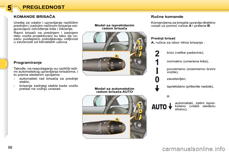 Peugeot 308 SW BL 2009.5  Упутство за употребу (in Serbian) 98
PREGLEDNOST
�K�O�M�A�N�D�E� �B�R�I�S�A�Č�A� 
� �U�r�e�đ�a�j�  �z�a�  �o�d�a�b�i�r�  �i�  �u�p�r�a�v�l�j�a�n�j�e�  �r�a�z�l�i�č�i�t�i�m�  
�p�r�e�d�n�j�i�m� �i� �z�a�d�n�j�i�m� �n�a�č�i�n�o�m� �