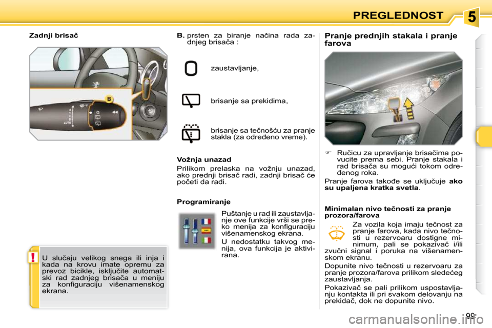 Peugeot 308 SW BL 2009.5  Упутство за употребу (in Serbian) !
99
PREGLEDNOST
          
�P�r�a�n�j�e� �p�r�e�d�n�j�i�h� �s�t�a�k�a�l�a� �i� �p�r�a�n�j�e�  
farova  
   
� � �  �R�u�č�i�c�u� �z�a� �u�p�r�a�v�l�j�a�n�j�e� �b�r�i�s�a�č�i�m�a� �p�o�-
�v�u�c�i